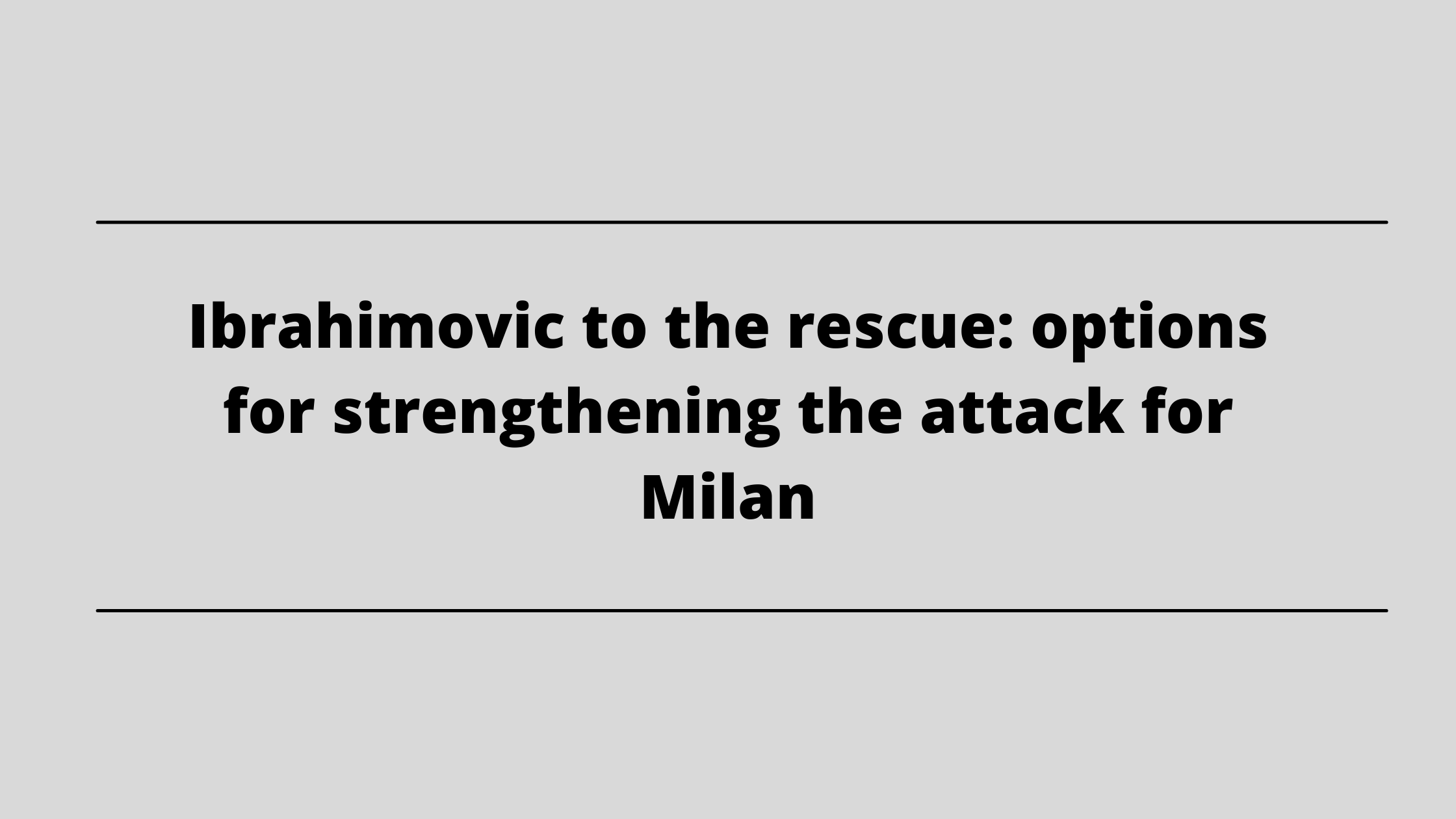 Ibrahimovic to the rescue: options for strengthening the attack for Milan