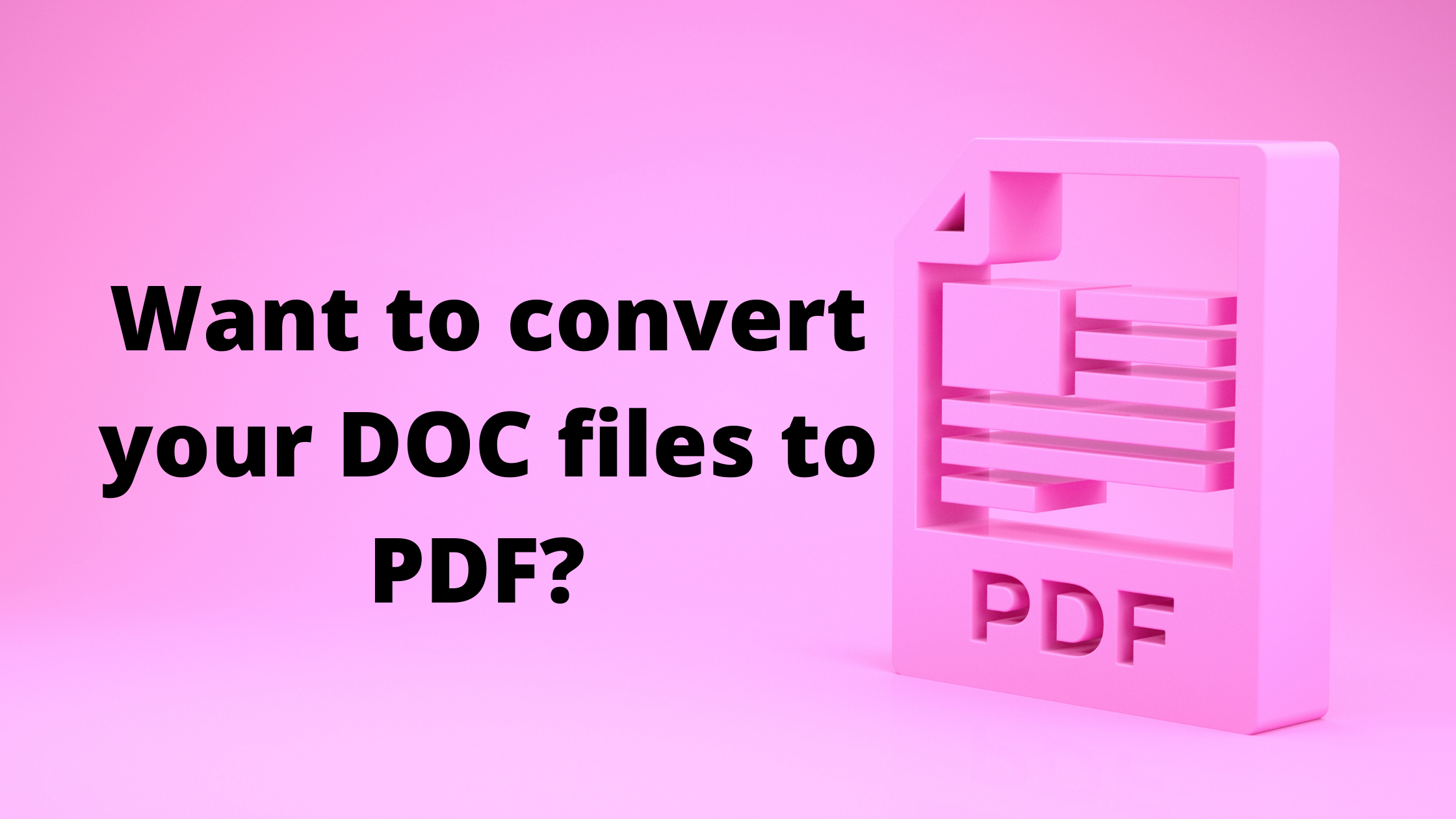 Want to convert your DOC files to PDF?