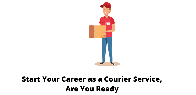 Start Your Career as a Courier Service, Are You Ready?