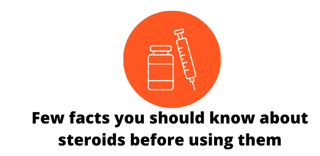 Few facts you should know about steroids before using them
