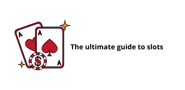 The ultimate guide to slots