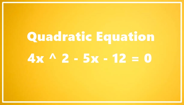4x ^ 2 – 5x – 12 = 0 | Solving Equation