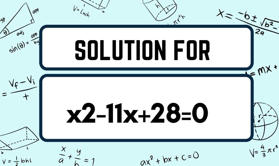Solve – x2-11x+28=0 | Methods and Solutions